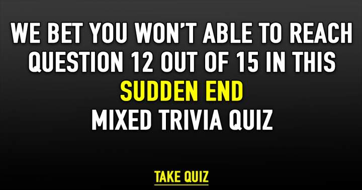 Sudden End Mixed Trivia Quiz