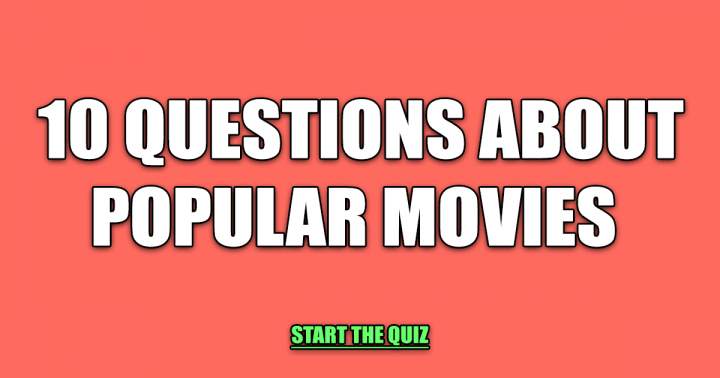 10 Questions About Popular Movies