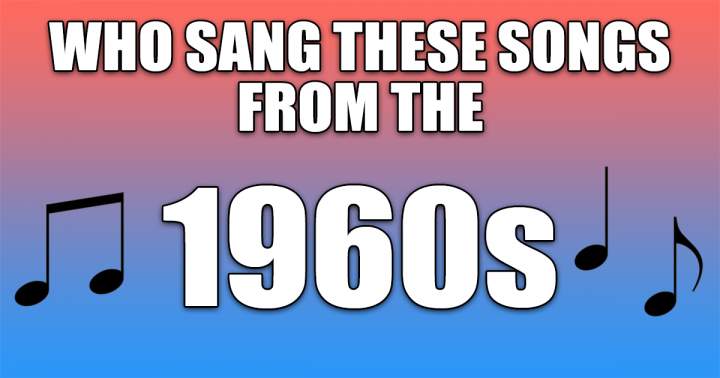 Who Sang These Songs From The 60s?