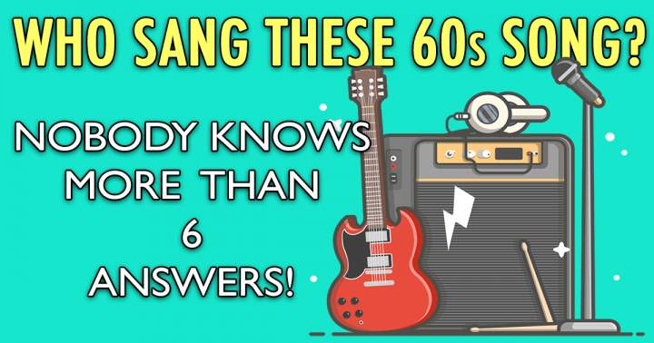 Do you have the ability to identify the singers of these songs from the 1960s?