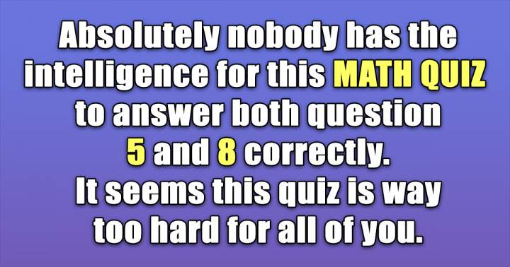 Test your math knowledge.