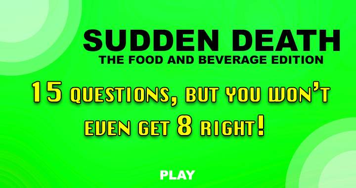 Food and Beverage Sudden Death Quiz!