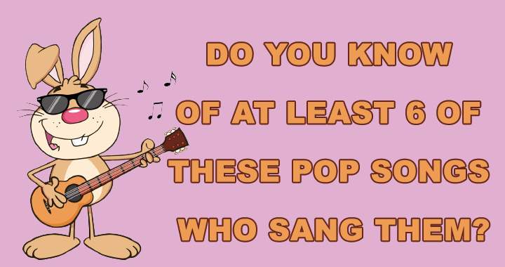 Can you identify the singers of at least 6 of these pop songs?