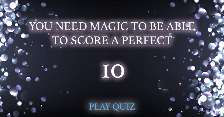 Banner for Scoring a 10 on this quiz requires nothing short of magic.