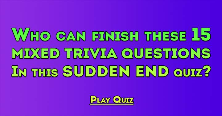 Make a mistake during this quiz and it will abruptly come to an end.