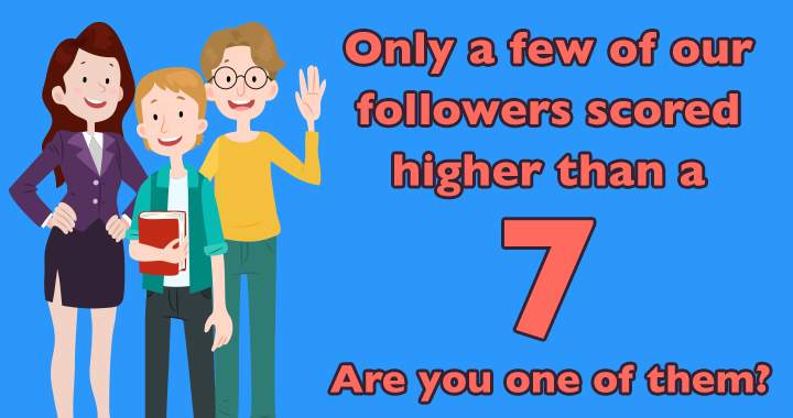 Are you one of those followers who will score higher than a 7?