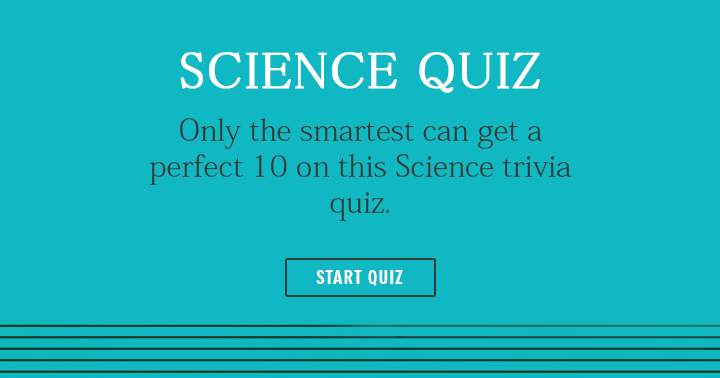 Are you smart enough to get a perfect score in this science quiz? Share if you did!