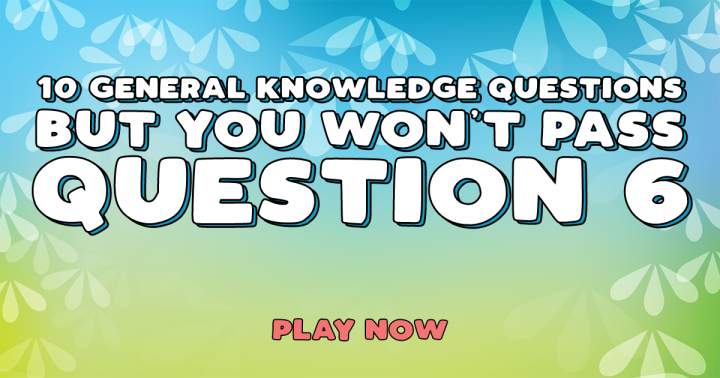 10 General Knowledge Questions