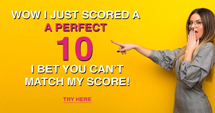 Try scoring a 10